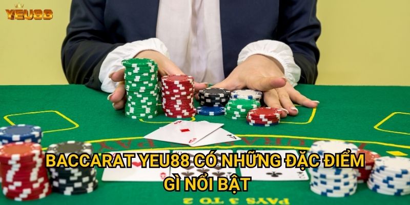 Tại sao baccarat tại Yeu88 lại thu hút nhiều người chơi? 2 Baccarat Yeu88 có những đặc điểm gì nổi bật?