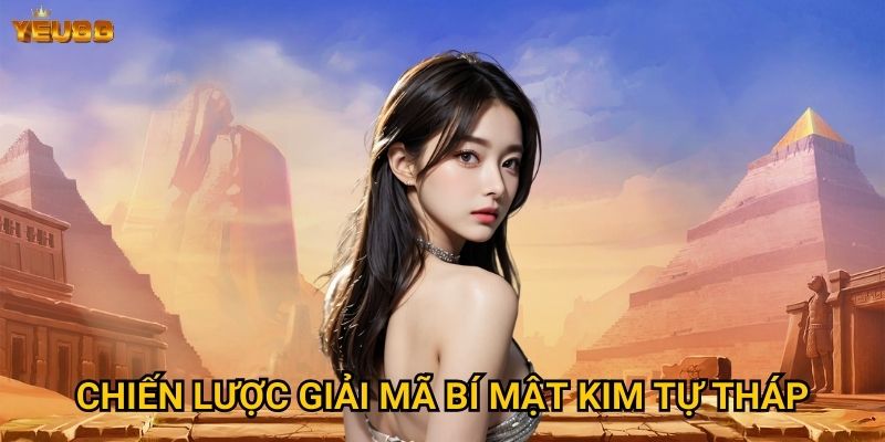 Tại sao nên khám phá bí mật kim tự tháp tại Yeu88? 3 Chiến lược giải mã bí mật kim tự tháp