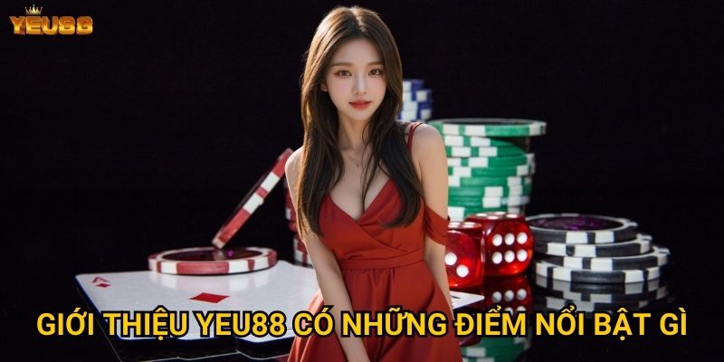 Tại sao nên tìm hiểu giới thiệu về Yeu88 trước khi tham gia? 1 Giới thiệu Yeu88 có những điểm nổi bật gì?