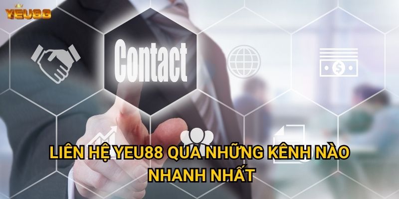 Khi nào cần liên hệ với Yeu88 và làm thế nào? 1 Liên hệ Yeu88 qua những kênh nào nhanh nhất?