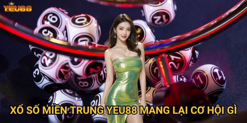 Làm thế nào để thành công với xổ số miền trung tại Yeu88? 2 Xổ số miền trung Yeu88 mang lại cơ hội gì?